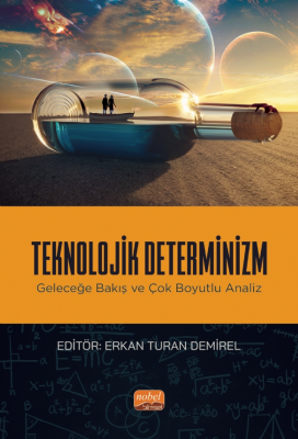 Teknolojik Determinizm - Geleceğe Bakış ve Çok Boyutlu Analiz Erkan Tu