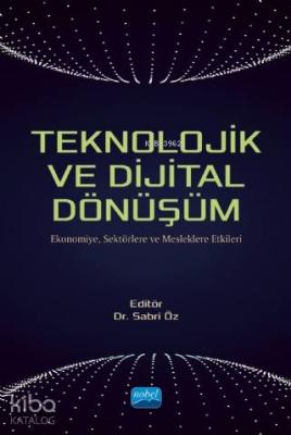 Teknolojik ve Dijital Dönüşüm - Ekonomiye, Sektörlere ve Mesleklere Et