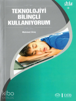 Teknolojiyi Bilinçli Kullanıyorum ;Ailem 8 Mehmet Dinç