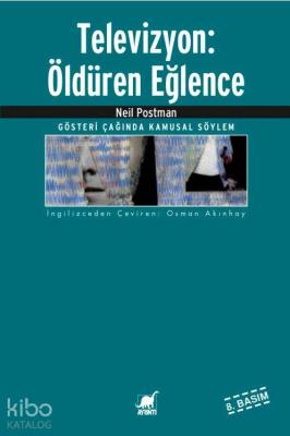 Televizyon: Öldüren Eğlence; Gösteri Çağında Kamusal Söylem Neil Postm