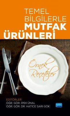 Temel Bilgilerle MUTFAK ÜRÜNLERİ (Örnek Reçeteler) Kolektif