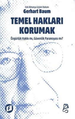 Temel Hakları Korumak Özgürlük Hakkı mı, Güvenlik Paranoyası mı? Gerha