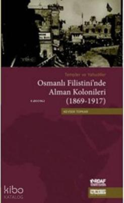 Templer ve Yahudiler Osmanlı Filistini'nde Alman Kolonileri (1869-1917