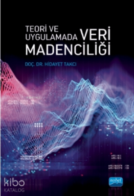 Teori Ve Uygulamada Veri Madenciliği Hidayet Takçı