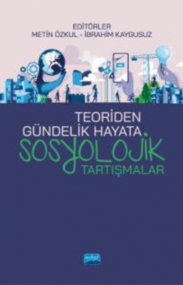 Teoriden Gündelik Hayata Sosyolojik Tartışmalar İbrahim Kaygusuz