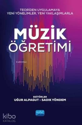 Teoriden Uygulamaya Yeni Yönelimler, Yeni Yaklaşımlarla Müzik Öğretimi