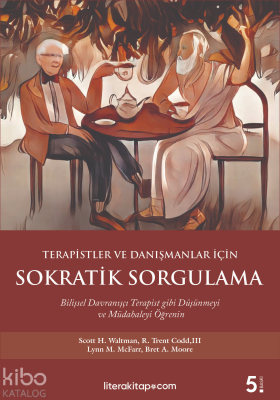 Terapistler ve Danışmanlar İçin Sokratik Sorgulama Scott H. Waltman