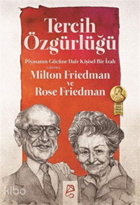 Tercih Özgürlüğü Piyasanın Gücüne Dair Kişisel Bir İzah Milton Friedma