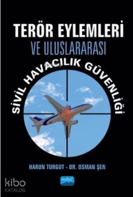 Terör Eylemleri ve Uluslararası Sivil Havacılık Güvenliği Harun Turgut