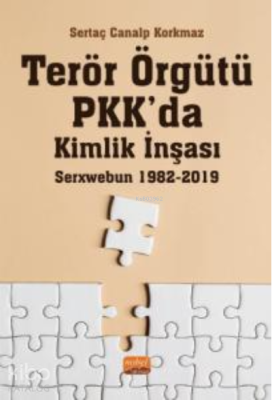 Terör Örgütü PKK'da Kimlik İnşası: Serxwebun 1982-2019 Sertaç Canalp K