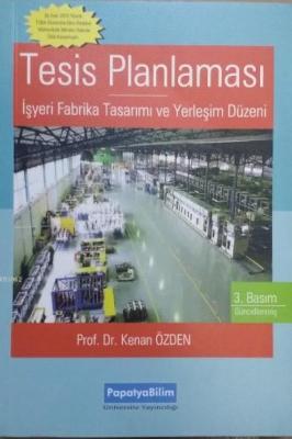 Tesis Planlaması; İşyeri Fabrika Tasarımı ve Yerleşim Planlaması Kenan