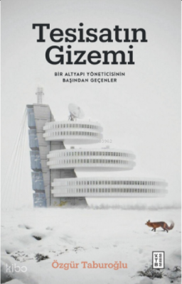 Tesisatın Gizemi;Bir Altyapı Yöneticisinin Başından Geçenler Özgür Tab