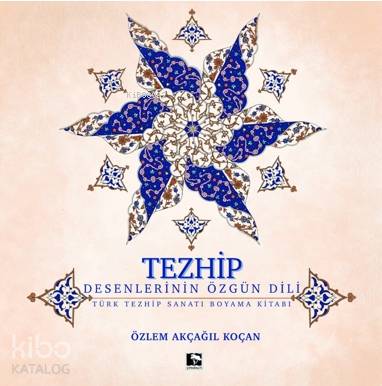 Tezhip - Desenlerin Özgün Dili Özlem Akçağıl Koçan