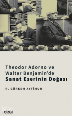 Theodor Adorno Ve Walter Benjamin'de Sanat Eserinin Doğası R. Görkem A