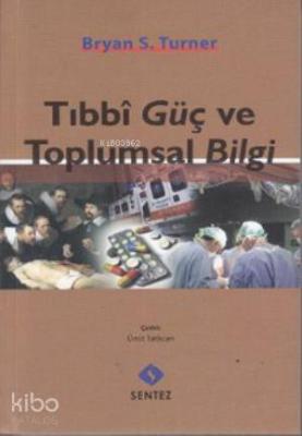 Tıbbi Güç ve Toplumsal Bilgi Bryan S. Turner