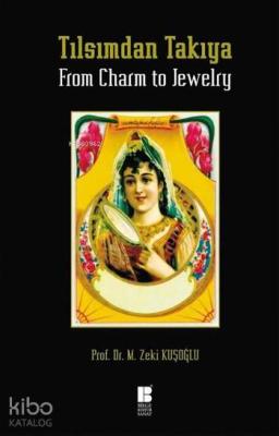 Tılsımdan Takıya / From Charm to Jewelry (Ciltli) Mehmet Zeki Kuşoğlu