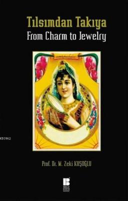 Tılsımdan Takıya / From Charm to Jewelry (Ciltli) Mehmet Zeki Kuşoğlu