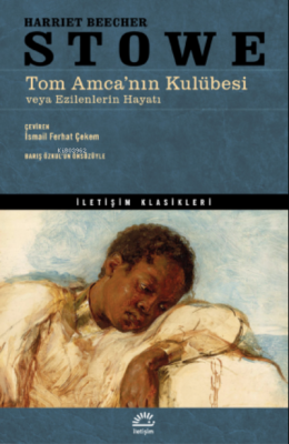 Tom Amca’nın Kulübesi veya Ezilenlerin Hayatı Harriet Beecher Stowe