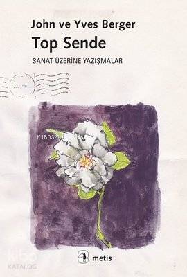 Top Sende Sanat Üzerine Yazışmalar John Berger