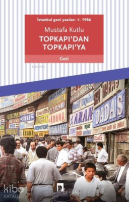 Topkapı'dan Topkapı'ya - İstanbul Gezi Yazıları 1 1986 Mustafa Kutlu