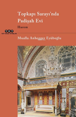 Topkapı Sarayı’nda Padişah Evi Harem Mualla Anhegger Eyüboğlu