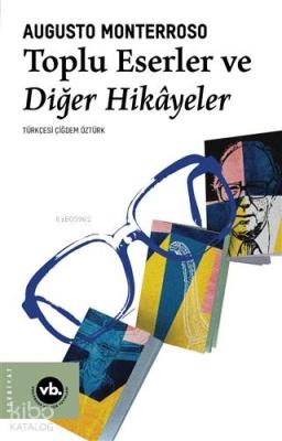 Toplu Eserler ve Diğer Hikayeler Augusto Monterroso