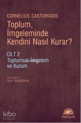 Toplum, İmgeleminde Kendini Nasıl Kurar? Cornelius Castoriadis