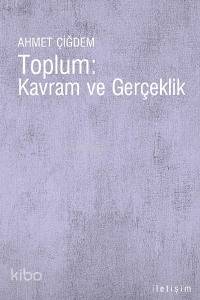 Toplum: Kavram ve Gerçeklik Ahmet Çiğdem