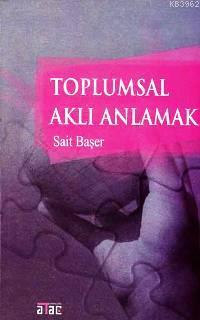 Toplumsal Aklı Anlamak Sait Başer