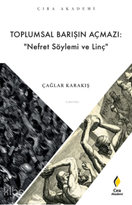 Toplumsal Barışın Açmazı: “ Nefret Söylemi ve Linç” Çağlar Karakış