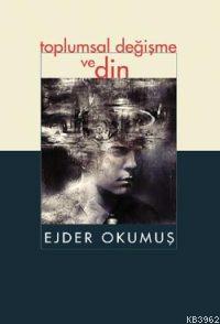 Toplumsal Değişme ve Din Ejder Okumuş