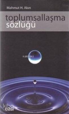 Toplumsallaşma Sözlüğü Mahmut H. Akın