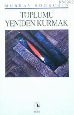 Toplumu Yeniden Kurmak Murray Bookchin