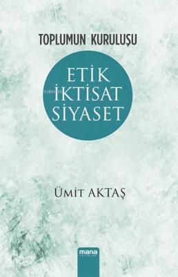 Toplumun Kuruluşu - Etik, İktisat, Siyaset Ümit Aktaş