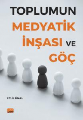 Toplumun Medyatik İnşası ve Göç Celil Ünal