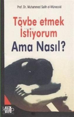 Tövbe Etmek İstiyorum Ama Nasıl? Muhammed Salih El-Müneccid