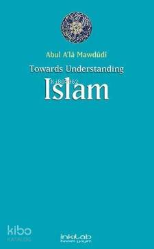 Towards Understanding Islam Ebu`l Ala Mevdudi