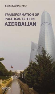 Transformation Of Political Elite in Azerbaijan Gökhan Alper Ataşer