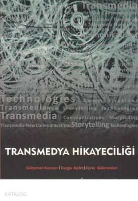 Transmedya Hikayeciliği Süleyman Karaçor Duygu Aydın Aşina Gülerarslan