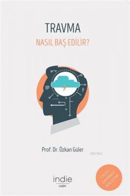 Travma - Nasıl Baş Edilir? Özkan Güler