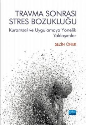 Travma Sonrası Stres Bozukluğu; Kuramsal ve Uygulamaya Yönelik Yaklaşı