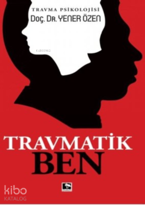 Travmatik Ben Travma Psikolojisi Yener Özen