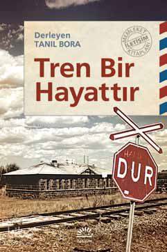 Tren Bir Hayattır Tanıl Bora