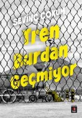 Tren Burdan Geçmiyor Sevinç Çokum