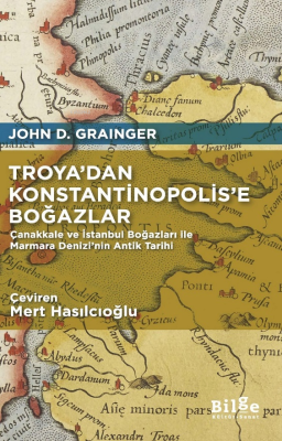 Troya’dan Konstantinopolis’e Boğazlar;(Çanakkale ve İstanbul Boğazları