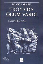 Troya'da Ölüm Vardı Bilge Karasu