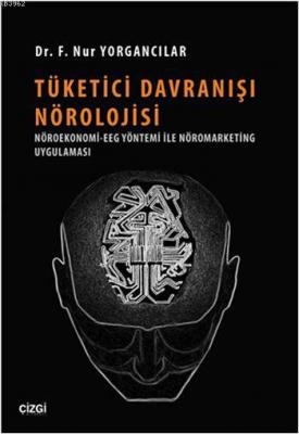 Tüketici Davranışı Nörolojisi F. Nur Yorgancılar