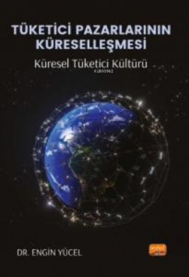 Tüketici Pazarlarının Küreselleşmesi: Küresel Tüketici Kültürü Engin Y