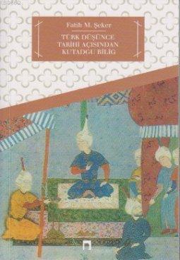Türk Düşünce Tarihi Açısından Kutadgu Bilig Fatih M. Şeker