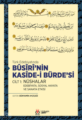 Türk Edebiyatında Bûsîrî’nin Kasîde-i Bürde’si Cilt 1: Nüshalar ;Edebi